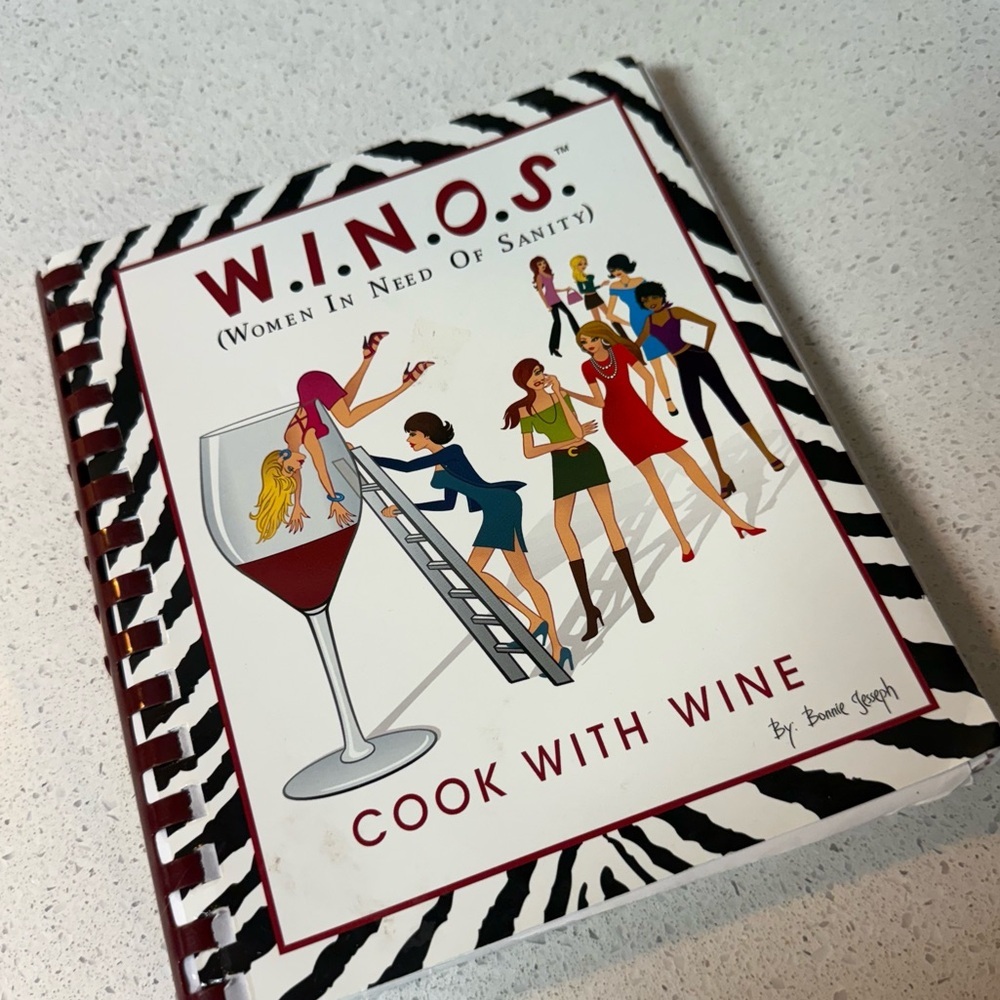 W.I.N.O.S — Women In Need Of Sanity — Cook With Wine-cookbook by Bonnie Joseph.